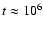 $t \approx 10^6$