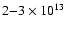 $2{-}3 \times 10^{13}$