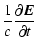 $\displaystyle \frac{1}{c}\frac{\partial \vec{E}}{\partial t}$
