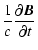 $\displaystyle \frac{1}{c}\frac{\partial \vec{B}}{\partial t}$