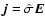 $\vec{j}=\hat{\sigma} \vec{E}$