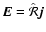 $\vec{E}=\hat{\cal R}\vec{j}$