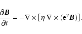 \begin{displaymath}\frac{\partial\vec B}{\partial t}= - \nabla \times\left[\eta
~\nabla \times ({\rm e}^{\nu} \vec{B}) \right].
\end{displaymath}