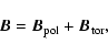 \begin{displaymath}\vec{B} = \vec{B}_{\rm pol} + \vec{B}_{\rm tor} ,
\end{displaymath}