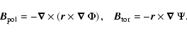 \begin{displaymath}\vec{B}_{\rm pol}= -\vec{\nabla} \times \left( \vec{r}\times\...
...right),~~~
\vec{B}_{\rm tor}= -\vec{r}\times\vec{\nabla}~\Psi.
\end{displaymath}