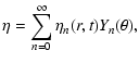 $\displaystyle \eta = \sum_{n=0}^{\infty} \eta_{n}(r,t) Y_{n}(\theta),$