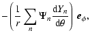 $\displaystyle - \left( \frac{1}{r} \sum_{n} \Psi_{n}
\frac{{\rm d} Y_{n}}{{\rm d} \theta} \right)~\vec{e}_{\phi},$
