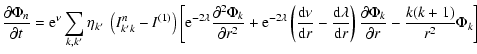 $\displaystyle \frac{\partial \Phi_n}{\partial t} = {\rm e}^{\nu}
\sum_{k,k'} \e...
...r} \right)
\frac{\partial \Phi_k}{\partial r}
-\frac{k(k+1)}{r^2} \Phi_k\right]$