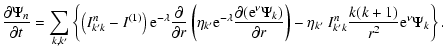 $\displaystyle \frac{\partial \Psi_n}{\partial t}=\sum_{k,k'}
\left\{ \left(I^{n...
...ght)
- \eta_{k'}~ I^{n}_{k'k}\frac{k(k+1)}{r^2} {\rm e}^{\nu} \Psi_k \right\} .$