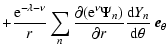 $\displaystyle + \frac{{\rm e}^{-\lambda-\nu}}{r} \sum_{n} \frac{\partial ({\rm ...
...u} \Psi_{n})}{\partial r}
\frac{{\rm d} Y_{n}}{{\rm d} \theta}~\vec{e}_{\theta}$