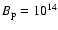 $B_{\rm p}=10^{14}$