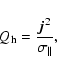 \begin{displaymath}Q_{\rm h} = \frac{\vec{j}^2}{\sigma_\parallel},
\end{displaymath}