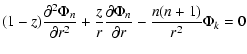 $\displaystyle (1-z) \frac{\partial^2 \Phi_n}{\partial r^2}
+ \frac{z}{r}\frac{\partial \Phi_n}{\partial r}
-\frac{n(n+1)}{r^2} \Phi_k = 0$