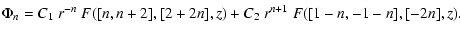 $\displaystyle \Phi_n = C_1 ~r^{-n} ~F([n,n+2], [2+2n], z)
+ C_2 ~r^{n+1} ~ F([1-n,-1-n], [-2n], z) .$