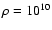 $\rho=10^{10}$