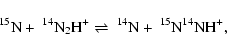 \begin{displaymath}
^{15}{\rm N} +\ ^{14}{\rm N}_2{\rm H}^+ \rightleftharpoons\
^{14}{\rm N} +\ ^{15}{\rm N}^{14}{\rm NH}^+ ,
\end{displaymath}