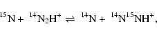 \begin{displaymath}
^{15}{\rm N} +\ ^{14}{\rm N}_2{\rm H}^+ \rightleftharpoons\
^{14}{\rm N} + \ ^{14}{\rm N}^{15}{\rm NH}^+ ,
\end{displaymath}