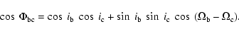 \begin{displaymath}\cos~\Phi_{\rm bc} = \cos~i_{\rm b}~\cos~i_{\rm c} + \sin~i_{\rm b}~\sin~i_{\rm c}~\cos~(\Omega_{\rm b} - \Omega_{\rm c}).
\end{displaymath}