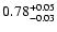 $\rm0.78^{+0.05}_{-0.03}$