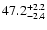 $\rm 47.2^{+2.2}_{-2.4}$