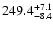 $\rm 249.4^{+7.1}_{-8.4}$