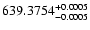 $\rm 639.3754^{+0.0005}_{-0.0005}$