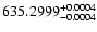 $\rm 635.2999^{+0.0004}_{-0.0004}$