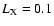 $L_{\rm X} = 0.1$