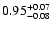 $\rm0.95^{+0.07}_{-0.08}$