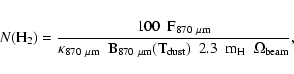 \begin{eqnarray*}N(\rm H_2) =
\frac{100~~ F_{{\rm 870~\mu m}}}
{\kappa_{{\rm 870...
...mu m}}(T_{{\rm dust}})~~
2.3~~m_{\rm H}~~\Omega_{\rm beam}}\rm ,
\end{eqnarray*}