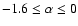 $-1.6 \leq \alpha \leq 0$