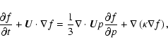 \begin{displaymath}%
{\partial f\over\partial t} + \vec U \cdot \nabla f
= {1\o...
...artial f\over \partial p}
+\nabla\left(\kappa\nabla f\right),
\end{displaymath}