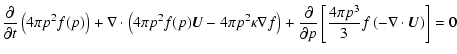 $\displaystyle %
{\partial\over\partial t}\left(4\pi p^2 f(p)\right)
+\nabla\cdo...
...\partial p}\left[{4\pi p^3\over 3} f \left(-\nabla\cdot \vec U\right)\right]
=0$