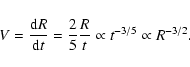 \begin{displaymath}%
V = {{\rm d} R\over {\rm d} t} ={2\over 5} {R\over t} \propto t^{-3/5} \propto R^{-3/2}.
\end{displaymath}