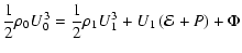 $\displaystyle {1\over 2}\rho_0 U_0^3 = {1\over 2}\rho_1 U_1^3 + U_1\left({\cal E}+P\right)+ \Phi$