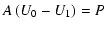 $\displaystyle A \left(U_0-U_1\right) = P$