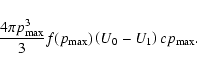 \begin{displaymath}%
{4\pi p_{\rm max}^3\over 3} f(p_{\rm max}) \left(U_0 - U_1\right) c p_{\rm max}.
\end{displaymath}