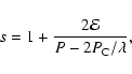 \begin{displaymath}%
s = 1 + {2{\cal E}\over P - 2 P_{\rm C}/\lambda},
\end{displaymath}