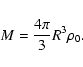 \begin{displaymath}%
M= {4\pi \over 3}R^3 \rho_0.
\end{displaymath}