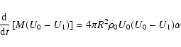 \begin{displaymath}%
{{\rm d}\over {\rm d}t} \left[M(U_0- U_1)\right] = 4\pi R^2 \rho_0 U_0 (U_0-U_1)\alpha
\end{displaymath}