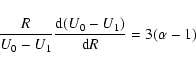 \begin{displaymath}%
{R\over U_0-U_1} {{\rm d}(U_0-U_1)\over {\rm d}R} = 3(\alpha-1)
\end{displaymath}