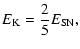 $\displaystyle E_{\rm K} = {2\over 5} E_{\rm SN},$
