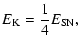 $\displaystyle E_{\rm K} = {1\over 4} E_{\rm SN},$