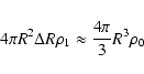 \begin{displaymath}%
4\pi R^2 \Delta R \rho_1 \approx {4\pi\over 3} R^3 \rho_0
\end{displaymath}
