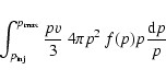 \begin{displaymath}%
\int_{p_{\rm inj}}^{p_{\rm max}} {p v\over 3}~ 4\pi p^2 ~ f(p) p {{\rm d}p\over p}
\end{displaymath}