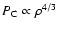 $P_{\rm C}\propto\rho^{4/3}$