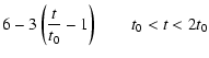 $\displaystyle 6 - 3\left({t\over t_0} -1\right) \qquad t_0 < t < 2t_0$