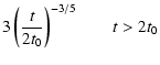 $\displaystyle 3 \left(t\over 2 t_0\right)^{-3/5} \qquad t> 2 t_0$