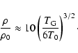 \begin{displaymath}%
{\rho\over\rho_0}\approx 10 \left(T_{\rm G}\over 6 T_0\right)^{3/2}\cdot
\end{displaymath}
