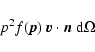 \begin{displaymath}%
p^2 f({\vec p})~ {\vec v} \cdot {\vec n} ~{\rm d}\Omega
\end{displaymath}